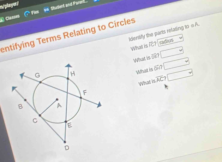 n/player/
Classes ss Student and Parent..
Flex
Identify the parts relating to ⊥A.
entifying Terms Relating to Circles
What is overleftrightarrow FG radius
What is vector DB 7
Whatis vector DH 2 □ 
□ 
What is overline AC 2 □