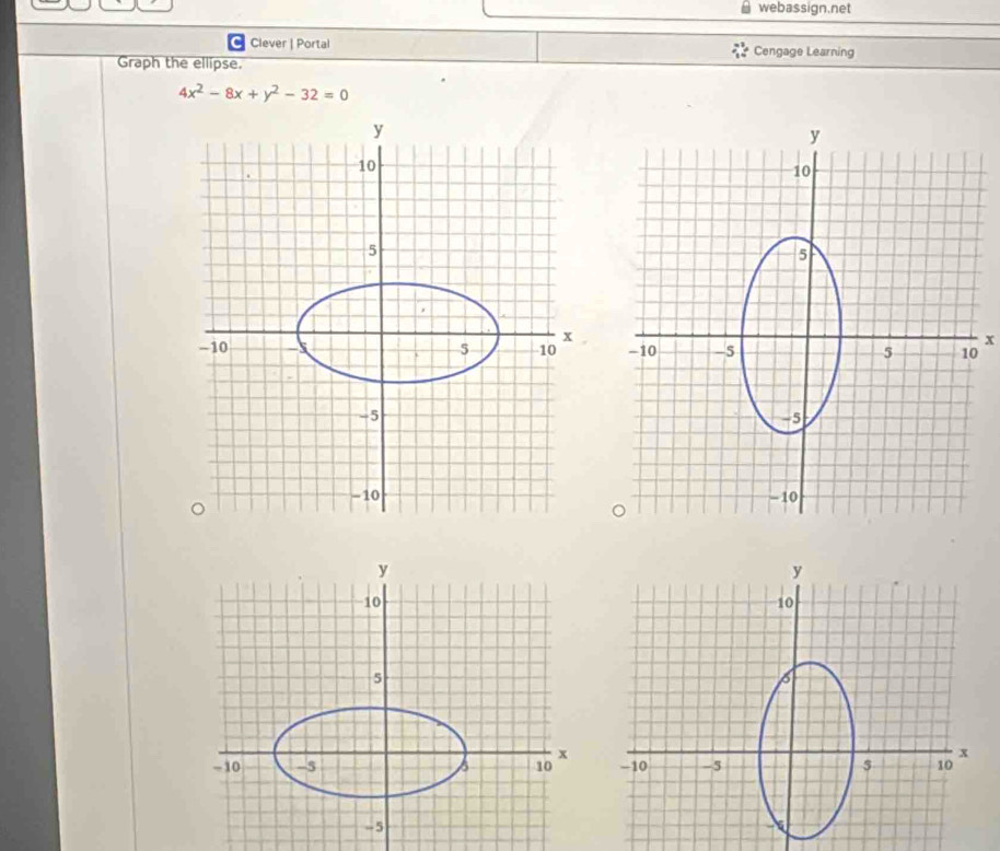 webassign.net 
Clever | Portal Cengage Learning 
Graph the ellipse.
4x^2-8x+y^2-32=0
x
0