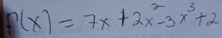 f(x)=7x+2x^2-3x^3+2