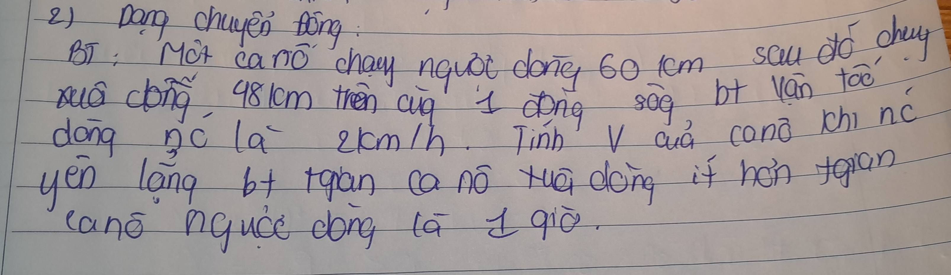 Dang chayen Bóng 
BI, Mot cano chany nqui dong 60 ccm sau do chag 
suá clong, 98lm thén aug i dong sog b+ van too 
dong gc la ecm/h. Tinn V auá conà chi nc 
yen lang b+ +gan canó xuā doing if hán fgiān 
cano nquce dong (ā 1 qiò.