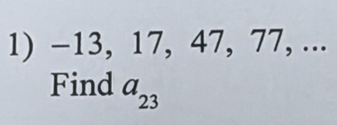 −13, 17, 47, 77, ... 
Find a_23