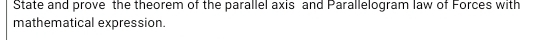 State and prove the theorem of the parallel axis and Parallelogram law of Forces with 
mathematical expression.