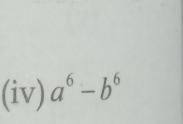 (iv) a^6-b^6