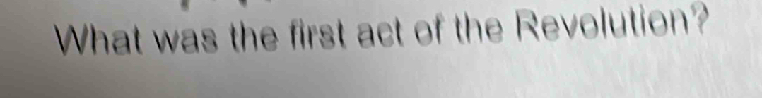 What was the first act of the Revolution?