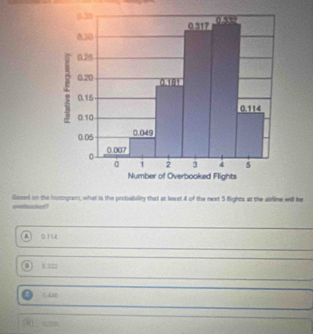 Based on the himogram, what is the probability that at least 4 of the next 5 flights at the airline will be
a 0.114
0.222
44
(③) ccs