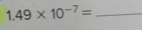 1.49* 10^(-7)=