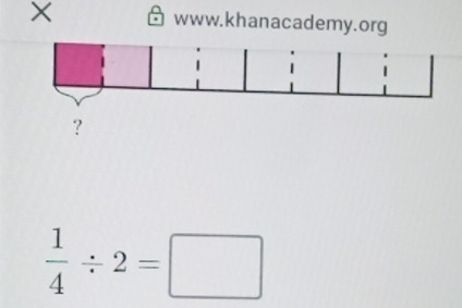 × www.khanacademy.org
 1/4 / 2=□