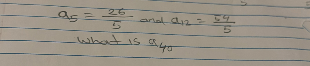 2
a_5= 26/5  and a_12= 54/5 
What is a_40