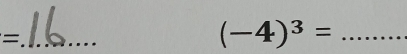 =
(-4)^3= _