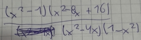  ((x^2-1)(x^2-8x+16))/(x^2-4x)(1-x^2) 