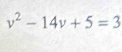 v^2-14v+5=3