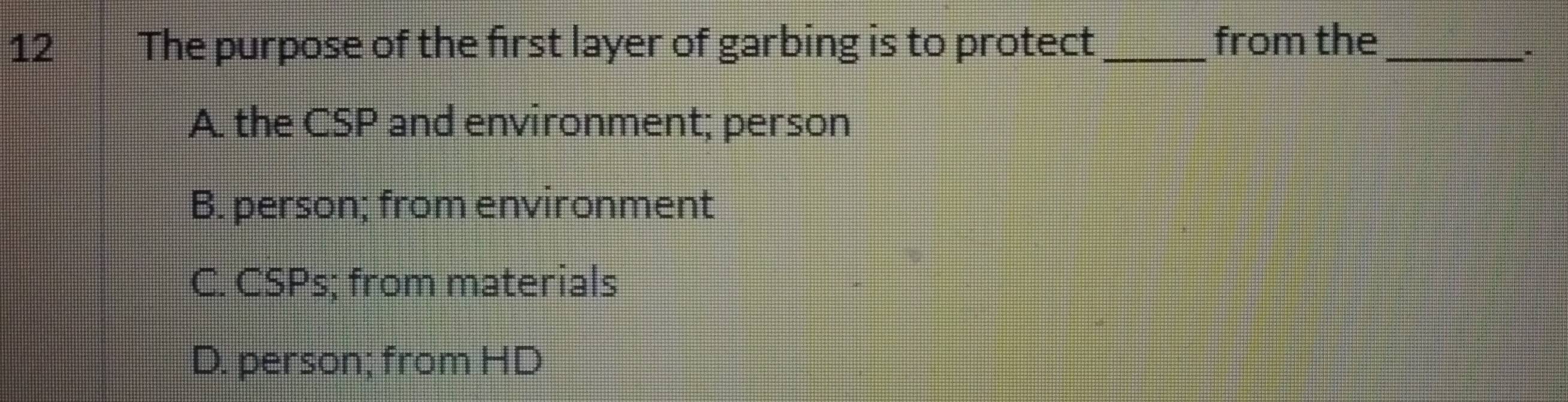 Solved: The purpose of the first layer of garbing is to protect _from ...