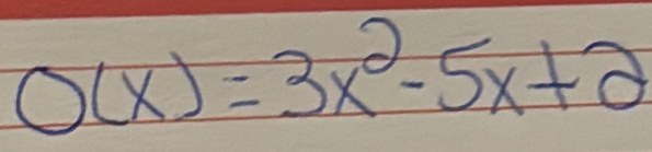 O(x)=3x^2-5x+2