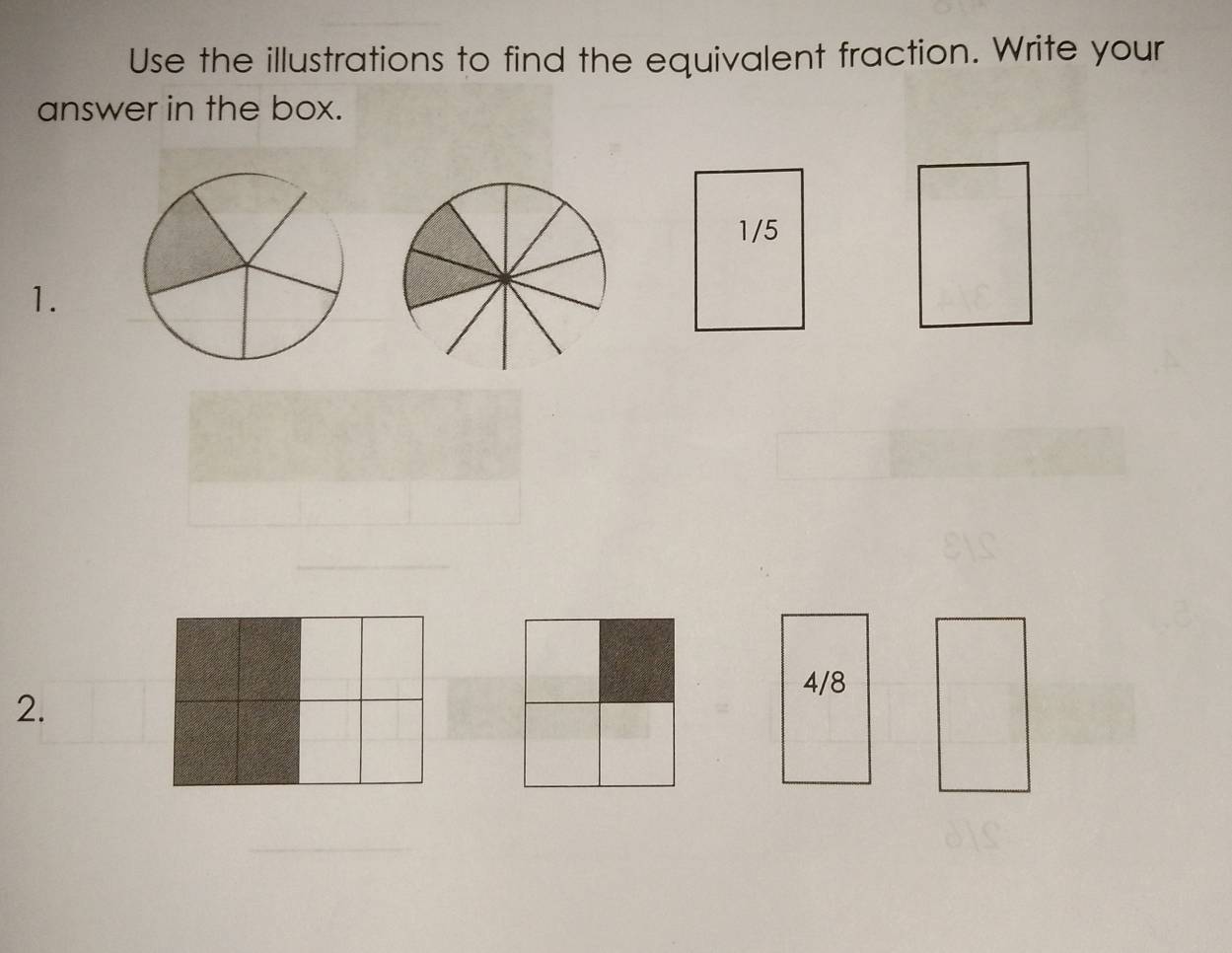 Use the illustrations to find the equivalent fraction. Write your 
answer in the box.
1/5
1. 
_ 
2.
4/8