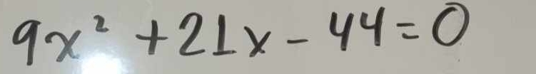 9x^2+21x-44=0