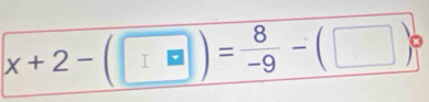 x+2-(□ )= 8/-9 -(□ )^circ 