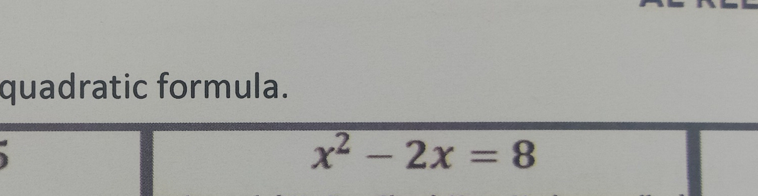 quadratic formula.
x^2-2x=8