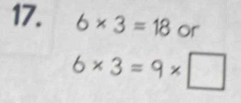 6* 3=18 or
6* 3=9* □