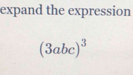 expand the expression
(3abc)^3