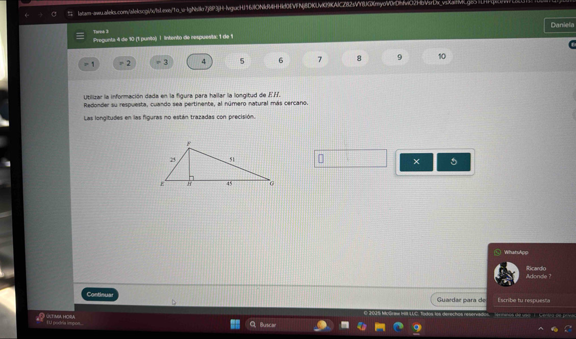 Daniela 
Tarea 3 
Pregunta 4 de 10 (1 punto) | Intento de respuesta: 1 de 1
=1 equiv 2 =3 4 5 6 7 8 9 10
Utilizar la información dada en la figura para hallar la longitud de EH. 
Redonder su respuesta, cuando sea pertinente, al número natural más cercano. 
Las longitudes en las figuras no están trazadas con precisión. 
× 5 
WhatsApp 
Ricardo 
Adonde ? 
Continuar Escribe tu respuesta 
Guardar para de 
última hora Buscar 
EU podría impon...