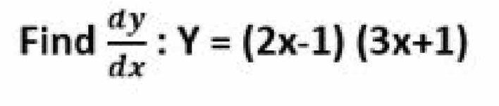 Find  dy/dx :Y=(2x-1)(3x+1)