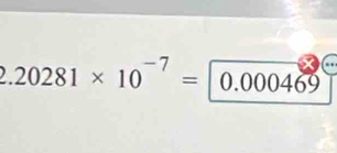 2.20281* 10^(-7)= 0.000469