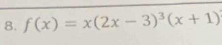 f(x)=x(2x-3)^3(x+1)