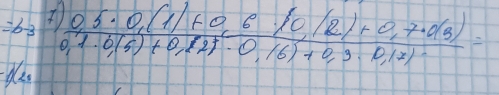 =b-3 frac 0.5· 0.(1)+0.6· (0.12)+0.7· 0.0(5)=