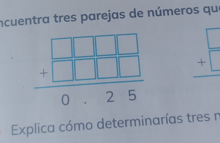 ncuentra tres parejas de números que
beginarrayr □  +□  hline endarray
Explica cómo determinarías tres n