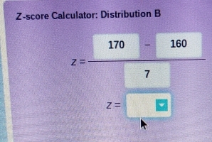 Z-score Calculator: Distribution B
z= (170-160)/7 
z=