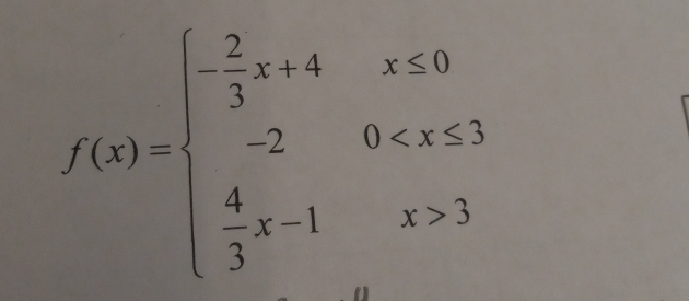 f(x)=beginarrayl - 2/3 x+4x+4x≤ 0 -20 3endarray.