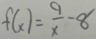 f(x)= 9/x -8