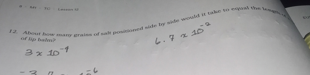 B=M1=TC Lesson 12 
12. About how many grains of salt positioned side by side would it take to equal the length of。 
EU 
of lip balm?