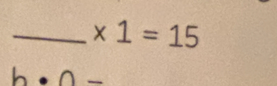 * 1=15
b· 0-