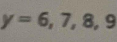 y=6,7,8,9