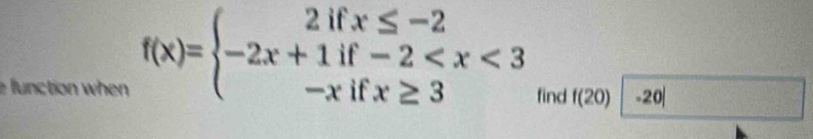 f(x)=beginarrayl 2ifx≤ -2 -2x+1if-2
e function when find f(20)| -20