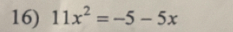 11x^2=-5-5x