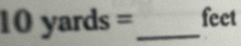 10 yards= _
-3
feet