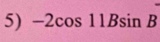 -2cos 11Bsin B