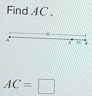 Find AC.
62
A
C 11 B
AC=□