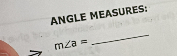 ANGLE MEASURES:
m∠ a=
_