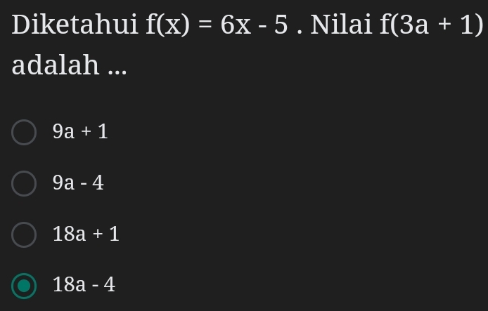 Diketahui f(x)=6x-5. Nilai f(3a+1)
adalah ...
9a+1
9a-4
18a+1
18a-4