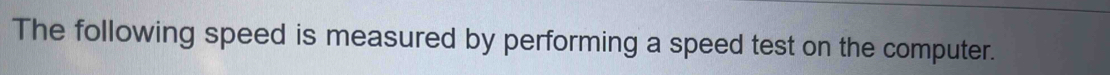 The following speed is measured by performing a speed test on the computer.