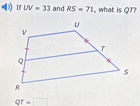 If UV=33 and RS=71 , what is QT?
QT=□