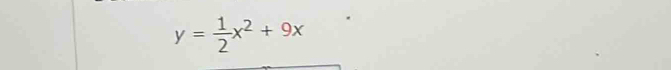 y= 1/2 x^2+9x