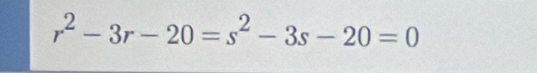 r^2-3r-20=s^2-3s-20=0