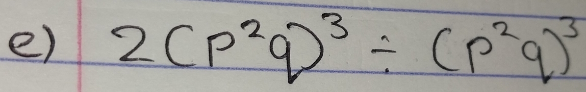 2(p^2q)^3/ (p^2q)^3