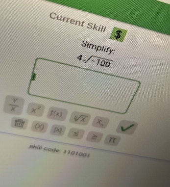 Current Skill $
Simplify:
 Y/X  X_n
un (x) beginvmatrix x| ≤
π
skill code: 1101001