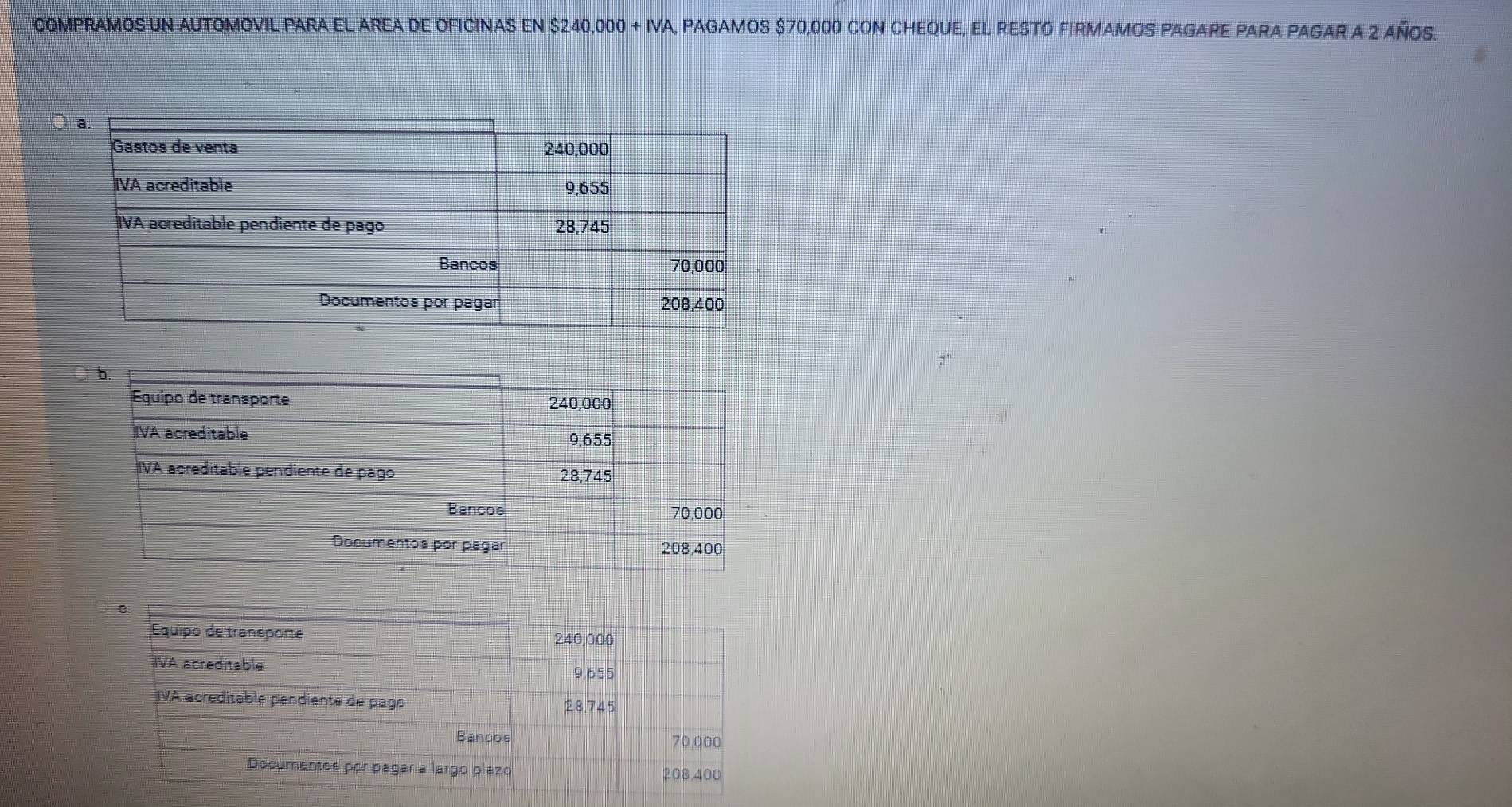 CoMPRAMOS UN AUTOMOVIL PARA EL AREA DE OFICINAS EN $240,000 + IVA, PAGAMOS $70,000 CON CHEQUE, EL RESTO FIRMAMOS PAGARE PARA PAGAR a 2 años.