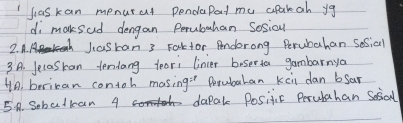 Jiaskan menural pendepad mu apakah yo 
di maksad dengan Perubuhan Sosical 
3 A. Jecaskan fendang feori linter bosorta gambarnya 
Ho, berican contoh mosing:" Perubaran kei dan bsar 
5. A. Sohulkan 4 dapal Positic Perulahan Sesial